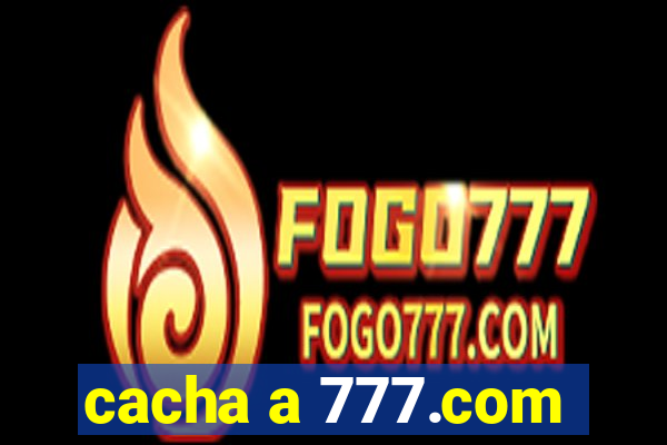 cacha a 777.com